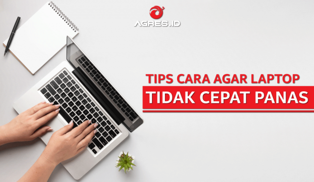 Cara Agar Laptop Tidak Cepat Panas AGRES ID Blog