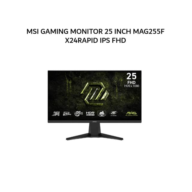 MSI GAMING MONITOR 25 INCH MAG 255F X24 / MAG255F X24RAPID IPS FHD 1080P 0.5MS 240HZ HDR HDMI+DP 3Y