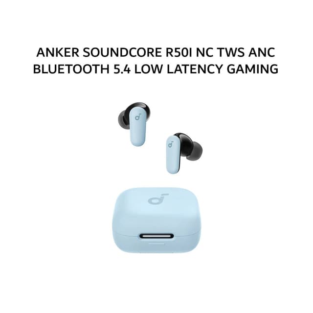 ANKER SOUNDCORE R50I NC TWS ANC BLUETOOTH 5.4 LOW LATENCY GAMING MODE IP54 0 - BLUE