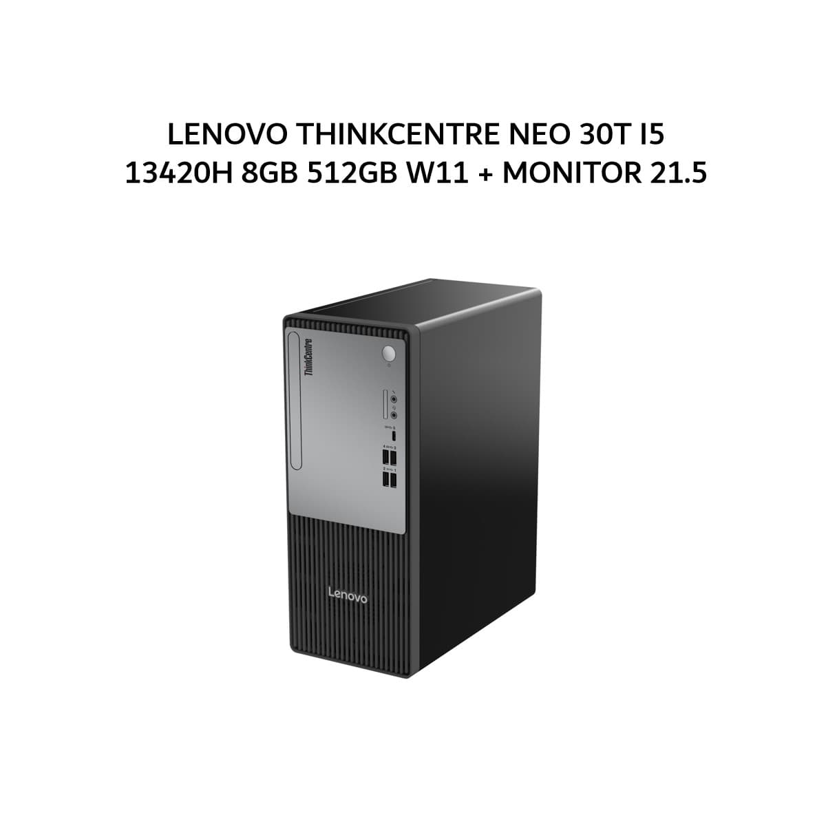 LENOVO THINKCENTRE NEO 30T I5 13420H 8GB 512GB W11 BLK 3Y + MONITOR 21.5
