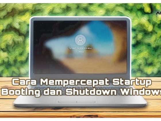 Cara Mempercepat Startup Booting dan Shutdown Windows