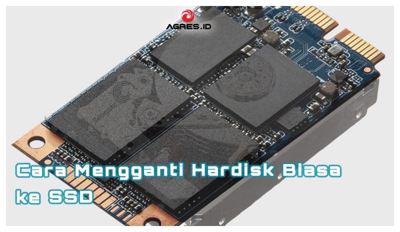 Cara Mengganti Hardisk Biasa ke SSD