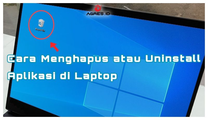 Cara Menghapus atau Uninstall Aplikasi di Laptop