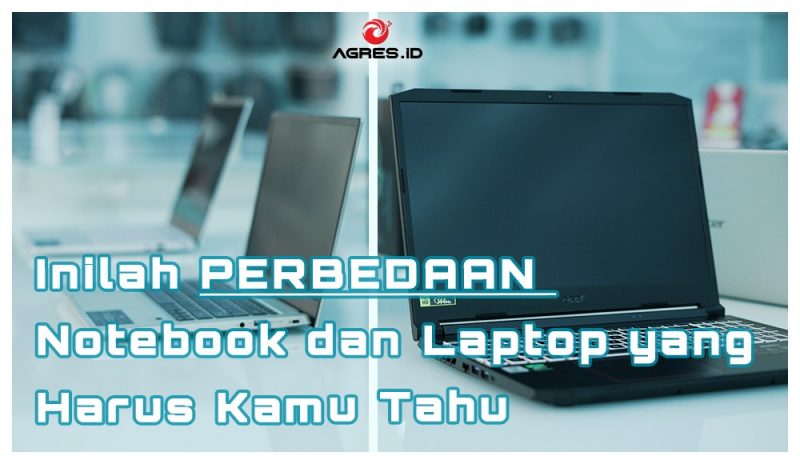 Inilah Perbedaan Notebook Dan Laptop Yang Harus Kamu Tahu Agres Id Blog