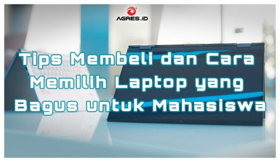 Tips Membeli Dan Cara Memilih Laptop Yang Bagus Untuk Mahasiswa - AGRES ...