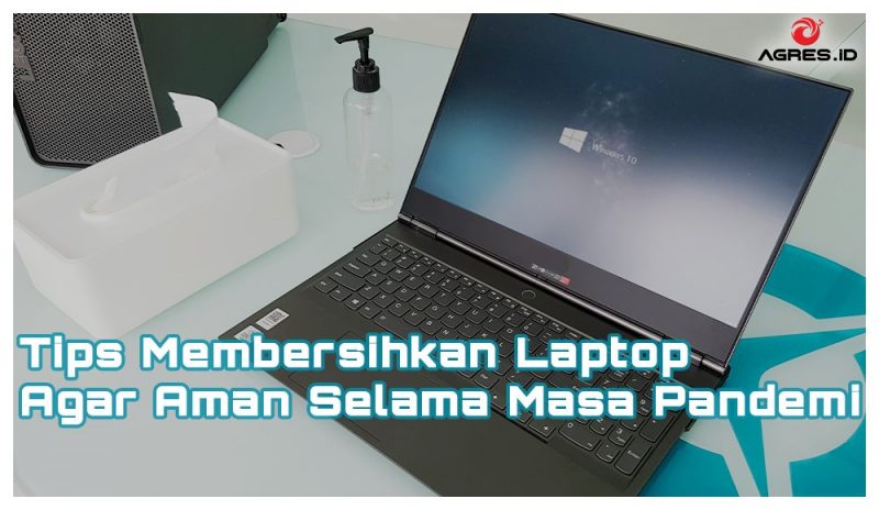 Tips Membersihkan Laptop Agar Aman Selama Masa Pandemi