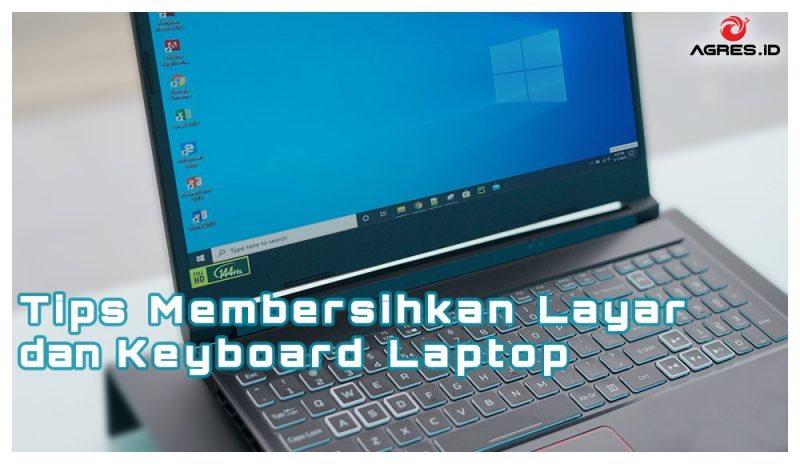 Tips Membersihkan Layar dan Keyboard Laptop