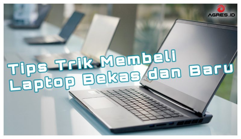 Tips Trik Membeli Laptop Bekas dan Baru