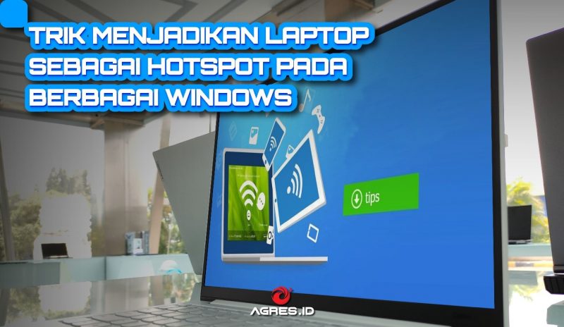 Trik Menjadikan Laptop Sebagai Hotspot pada Berbagai Windows