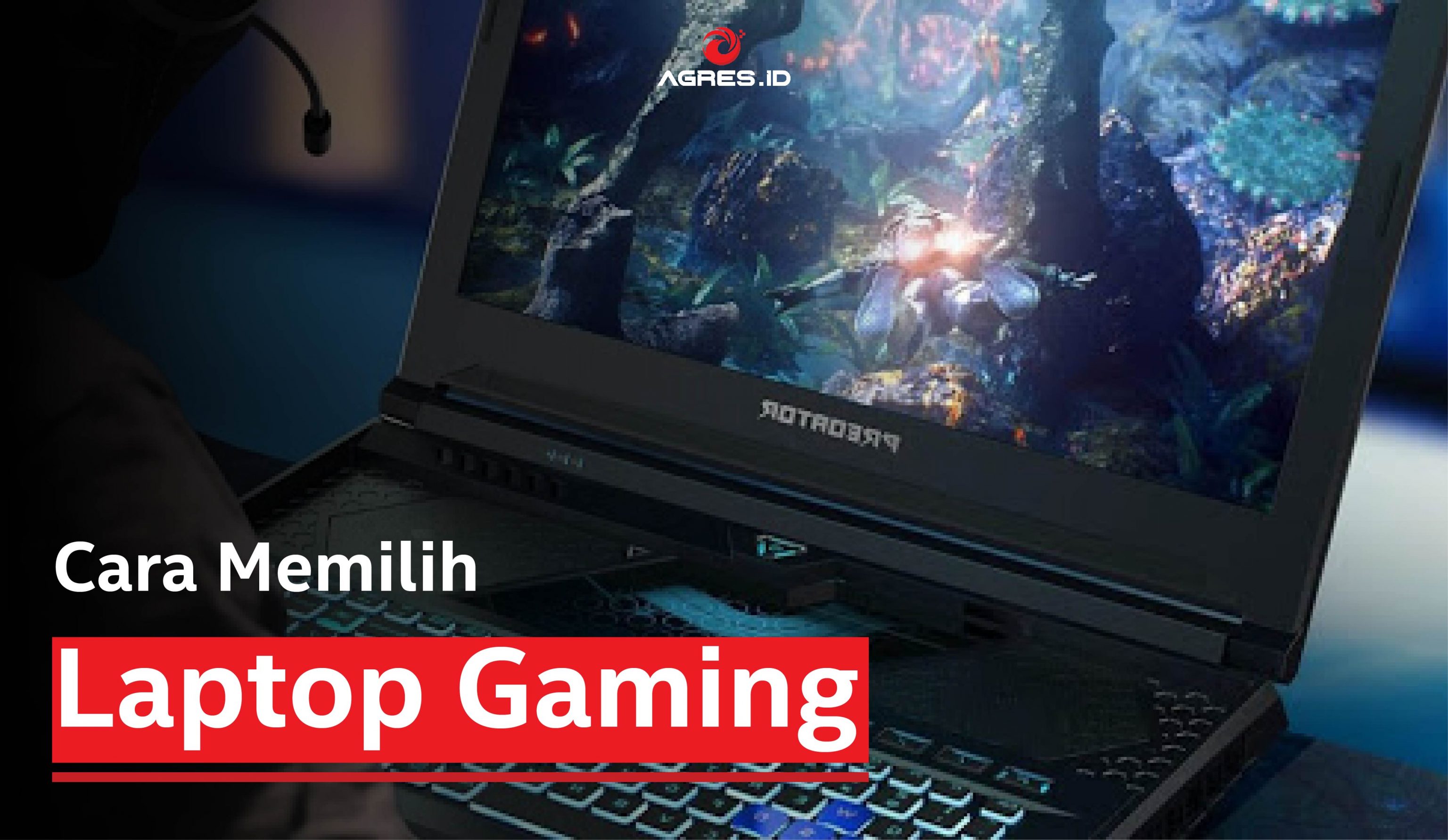 Cara Memilih Laptop Gaming - AGRES.ID Blog