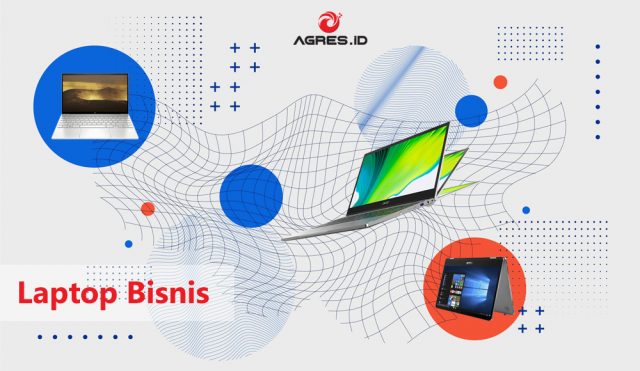 Daftar Laptop Bisnis Dengan Kualitas Premium Agres Id Blog